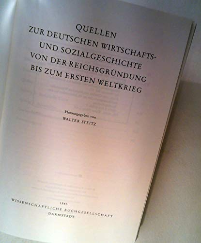 Quellen zur deutschen Wirtschafts- und Sozialgeschichte von der Reichsgründung bis zum Ersten Weltkrieg (Freiherr vom Stein - Gedächtnisausgabe. Reihe ... Quellen zur deutschen Geschichte der Neuzeit)