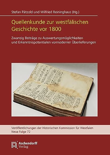 Quellenkunde zur westfälischen Geschichte vor 1800: Zwanzig Beiträge zu Auswertungsmöglichkeiten und Erkenntnispotentialen vormoderner Überlieferungen ... Kommission für Westfalen: Neue Reihe, Band 1) von Aschendorff Verlag