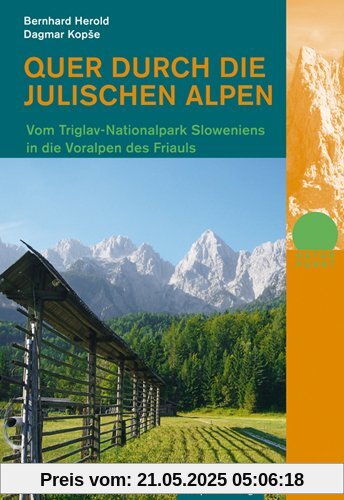 Quer durch die Julischen Alpen: Vom Triglav-Nationalpark Sloweniens in die Voralpen des Friauls