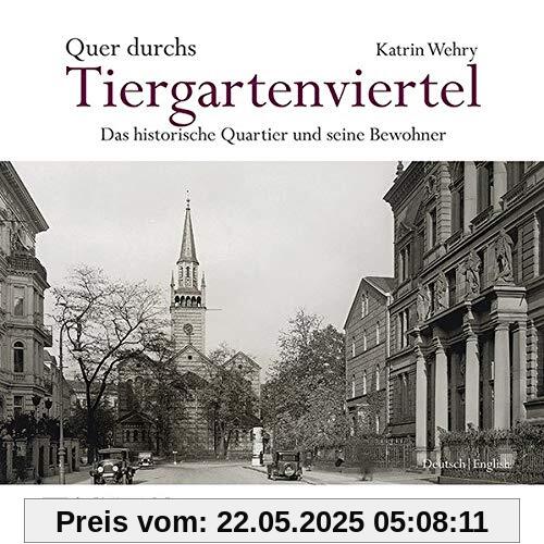 Quer durchs Tiergartenviertel - Through the Tiergartenviertel: Das historische Quartier und seine Bewohner - The Historic District and Its Residents Quer durchs Tiergartenviertel - Through the Tiergartenviertel: Das historische Quartier und seine Bewohner - The Historic District and Its Residents