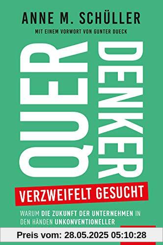 Querdenker verzweifelt gesucht: Warum die Zukunft der Unternehmen in den Händen unkonventioneller Ideengeber liegt (Dein Business)