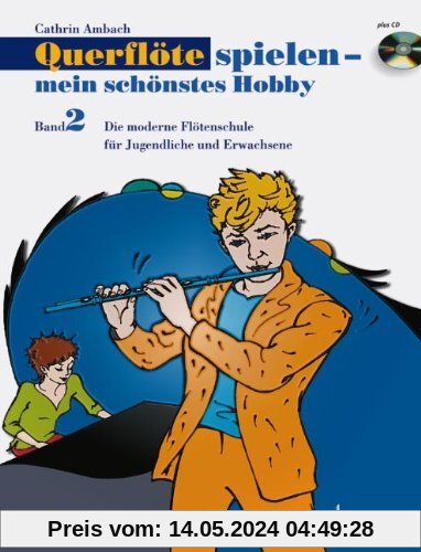 Querflöte spielen - mein schönstes Hobby: Die moderne Flötenschule für Jugendliche und Erwachsene. Band 2. Flöte. Ausgabe mit CD.