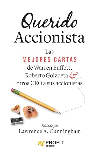 Querido Accionista: Las MEJORES CARTAS de Warren Buffett , Roberto Goizueta & otros CEO a sus accionistas von Profit Editorial