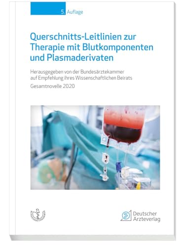 Querschnitts-Leitlinien zur Therapie mit Blutkomponenten und Plasmaderivaten: Gesamtnovelle 2020 von Deutscher Aerzte Verlag