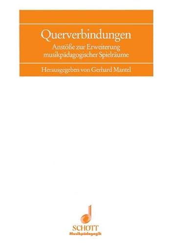 Querverbindungen: Anstöße zur Erweiterung musikpädagogischer Spielräume. (Musikpädagogik)