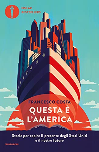 Questa è l'America. Storie per capire il presente degli Stati Uniti e il nostro futuro (Oscar bestsellers)