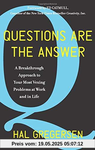 Questions Are the Answer: A Breakthrough Approach to Your Most Vexing Problems at Work and in Life (Harper Business)