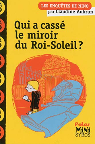 Qui a cassé le miroir du Roi-Soleil ?: Les enquêtes de Nino