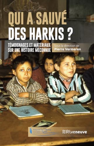 Qui a sauvé des harkis ? - Témoignages et matériaux sur une histoire méconnue: Temoignages et matériaux sur une histoire méconnue
