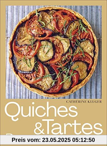 Quiches und Tartes: Herzhafte und süße Rezepte
