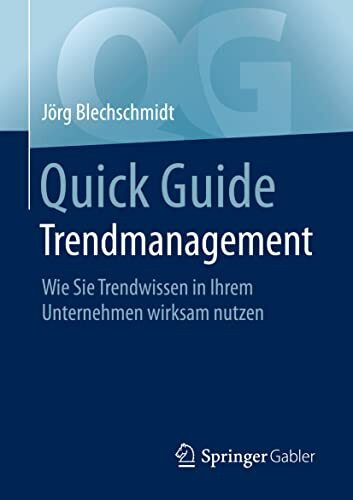 Quick Guide Trendmanagement: Wie Sie Trendwissen in Ihrem Unternehmen wirksam nutzen Quick Guide Trendmanagement: Wie Sie Trendwissen in Ihrem Unternehmen wirksam nutzen