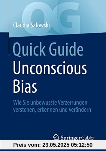 Quick Guide Unconscious Bias: Wie Sie unbewusste Verzerrungen verstehen, erkennen und verändern