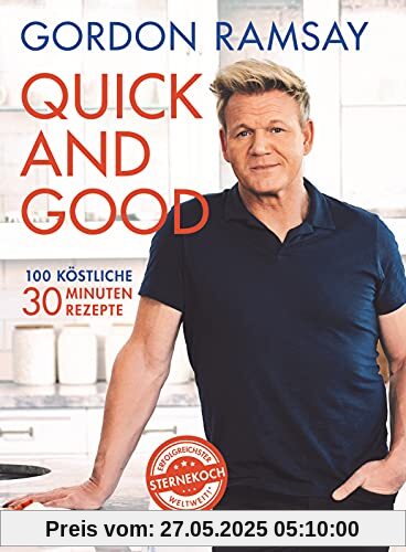 Quick and Good: 100 köstliche 30-Minuten-Rezepte