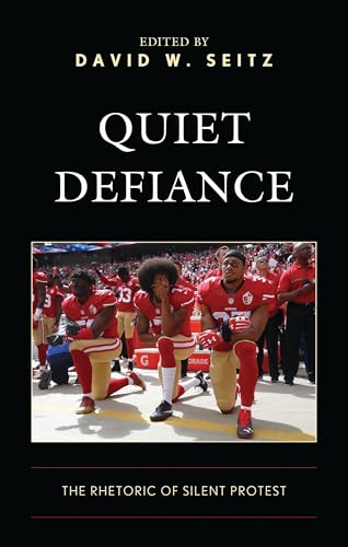 Quiet Defiance: The Rhetoric of Silent Protest (Lexington Studies in Contemporary Rhetoric) von Lexington Books/Fortress Academic