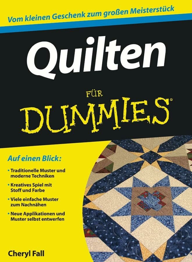 Quilten für Dummies: Vom kleinen Geschenk zum großen Meisterstück Quilten für Dummies: Vom kleinen Geschenk zum großen Meisterstück