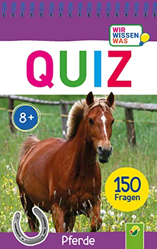 Quiz Pferde • 150 Fragen für schlaue Kids: Wir wissen was | Ab 8 Jahren | Das Quiz für die Hosentasche