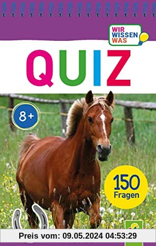 Quiz Pferde • 150 Fragen für schlaue Kids: Wir wissen was | Ab 8 Jahren | Das Quiz für die Hosentasche