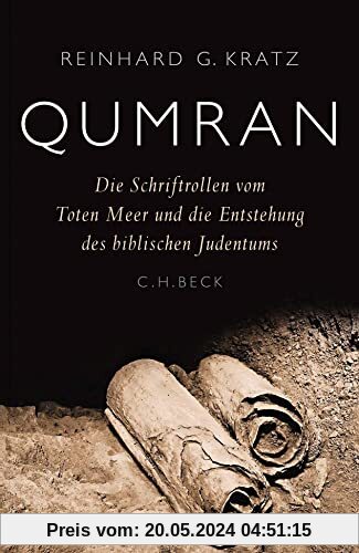 Qumran: Die Schriftrollen vom Toten Meer und die Entstehung des biblischen Judentums