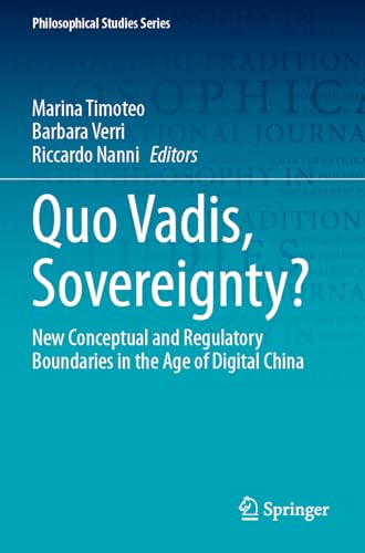 Quo Vadis, Sovereignty?: New Conceptual and Regulatory Boundaries in the Age of Digital China (Philosophical Studies Series, Band 154) von Springer