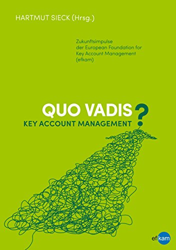 Quo vadis Key Account Management?: Zukunftsimpulse der European Foundation for Key Account Management (efkam) von Books on Demand