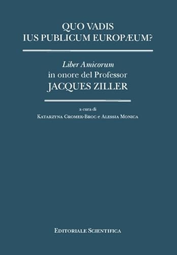 Quo vadis ius publicum europaeum? Liber Amicorum in onore del Professor Jacques Ziller von Editoriale Scientifica