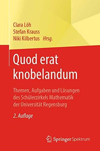 Quod erat knobelandum: Themen, Aufgaben und Lösungen des Schülerzirkels Mathematik der Universität Regensburg Quod erat knobelandum: Themen, Aufgaben und Lösungen des Schülerzirkels Mathematik der Universität Regensburg von Springer Spektrum