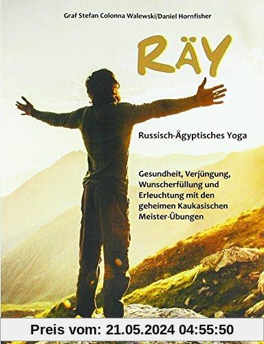 RÄY Russisch-Ägyptisches Yoga: Gesundheit, Verjüngung, Wunscherfüllung und Erleuchtung mit den geheimen Kaukasischen Meister-Übungen (Edition Aesculap)