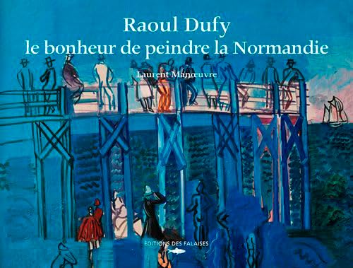 Raoul Dufy, Le Bonheur De Peindre La Normandie