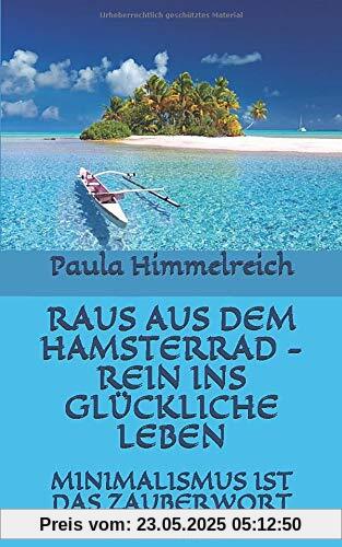 RAUS AUS DEM HAMSTERRAD - REIN INS GLÜCKLICHE LEBEN: MINIMALISMUS IST DAS ZAUBERWORT RAUS AUS DEM HAMSTERRAD - REIN INS GLÜCKLICHE LEBEN: MINIMALISMUS IST DAS ZAUBERWORT