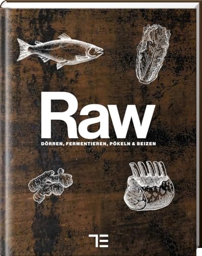 RAW: Salzen, Beizen, Dörren und Fermentieren (Teubner Küchenpraxis) von Tre Torri Verlag GmbH