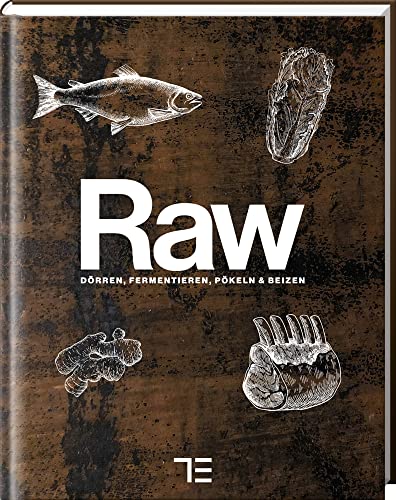 RAW: Salzen, Beizen, Dörren und Fermentieren (Teubner Küchenpraxis)