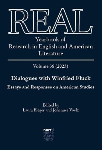 REAL - Yearbook of Research in English and American Literature, Volume 38: Dialogues with Winfried Fluck. Essays and Responses on American Studies von Narr Francke Attempto