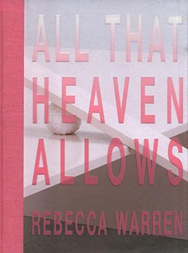REBECCA WARREN:: ALL THAT HEAVEN ALLOWS: ALL THAT HEAVEN ALLOWS von Tate Publishing