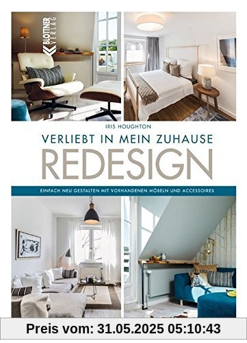 REDESIGN Verliebt in mein Zuhause: Einfach neu gestalten mit vorhandenen Möbeln und Accessoires