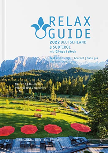 RELAX Guide 2022 Deutschland & Südtirol, kritisch getestet: alle Wellness- und Gesundheitshotels., m. 1 Beilage: 7 Themen-Rankings: Best of Gourmet, ... Zimmer mit Sauna, Naturlage ... GRATIS: eBook von Werner Medien