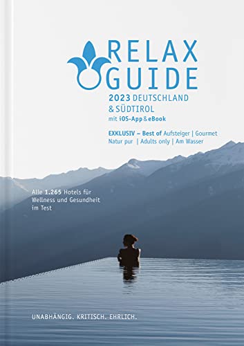 RELAX Guide 2023 Deutschland & Südtirol, getestet & bewertet: 1.265 Wellness- und Gesundheitshotels., m. 1 E-Book: Best of: Gourmet, Adults only, Zimmer mit Sauna, Wandern, Naturlage ... von Werner Medien