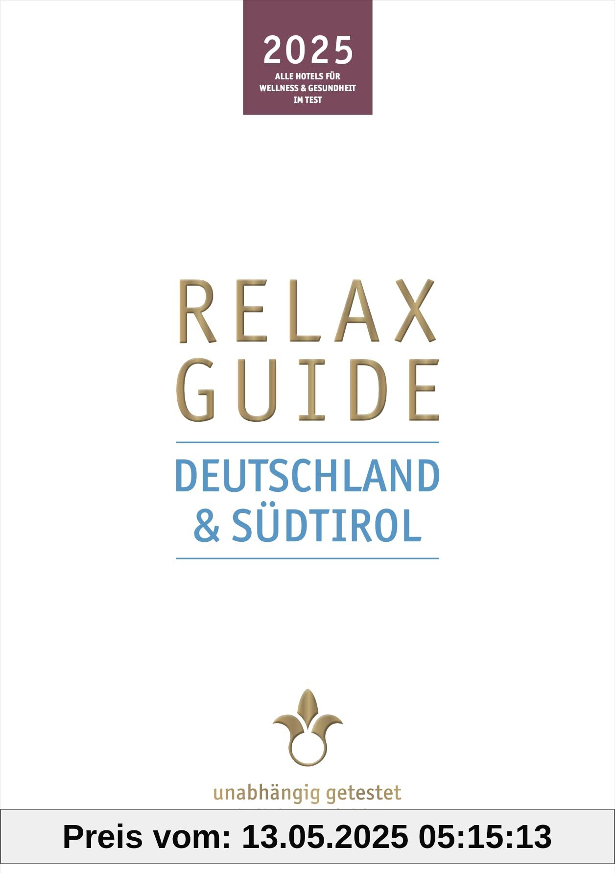 RELAX Guide 2025 Deutschland & Südtirol: Mit gratis eBook. Alle Hotels für Wellness und Gesundheit, unabhängig getestet, ehrlich empfohlen.