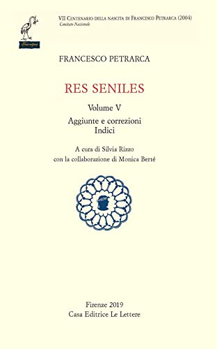 Res seniles. Aggiunte correzioni. Indici (Vol. 5) (Petrarca del centenario) Res seniles. Aggiunte correzioni. Indici (Vol. 5) (Petrarca del centenario)