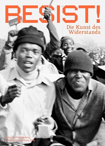 RESIST! Die Kunst des Widerstands: Ausst. Kat.Rautenstrauch-Joest-Museum, Köln 2021: The art of resistance von König, Walther