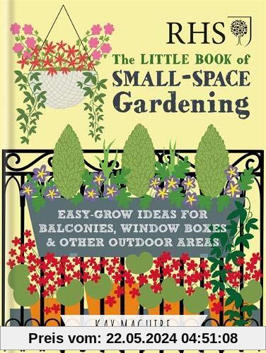 RHS Little Book of Small-Space Gardening: Easy-grow Ideas for Balconies, Window Boxes & Other Outdoor Areas (Rhs Little Books)