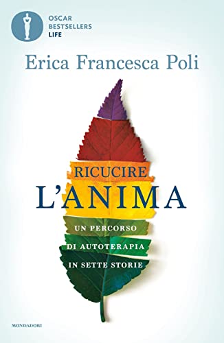 Ricucire l'anima. Un percorso di autoterapia in sette storie (Oscar bestsellers life)