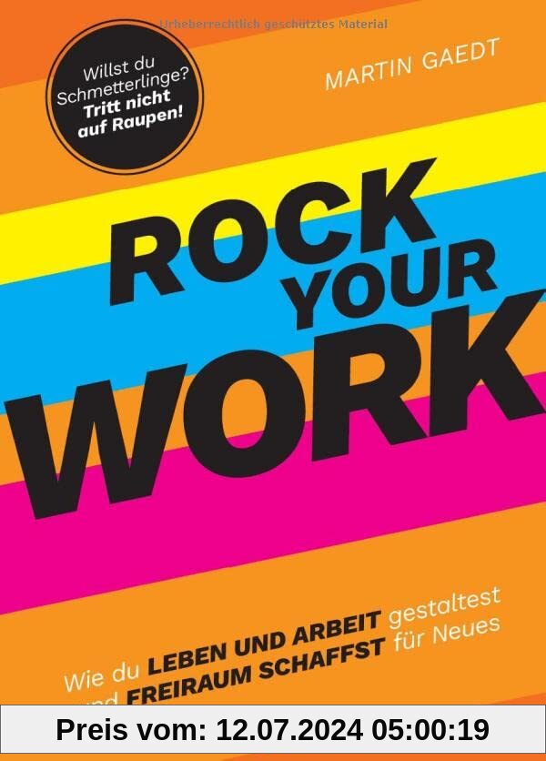 ROCK YOUR WORK: Wie du Leben und Arbeit gestaltest und Freiraum schaffst für Neues