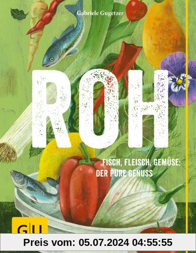 ROH: Fisch, Fleisch, Gemüse: Der pure Genuss: Purer Genuss! (GU Themenkochbuch)