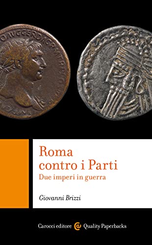 Roma contro i Parti. Due imperi in guerra (Quality paperbacks)