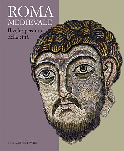 Roma medievale. Il volto perduto della città. Ediz. a colori