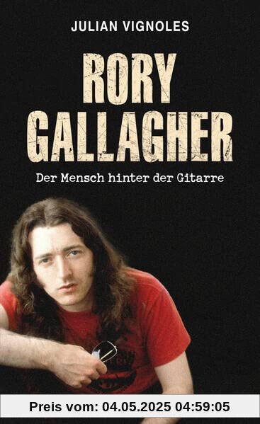 RORY GALLAGHER: Der Mensch hinter der Gitarre RORY GALLAGHER: Der Mensch hinter der Gitarre