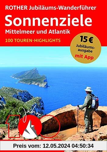 ROTHER Jubiläums-Wanderführer Sonnenziele - Mittelmeer und Atlantik: 100 Touren-Highlights. Mit App (Rother Selection)