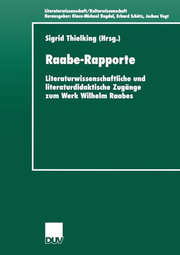 Raabe- Rapporte . Literaturwissenschaftliche und literaturdidaktische Zugänge zum Werk Wilhelm Raabes (Literaturwissenschaft / Kulturwissenschaft) von Deutscher Universitätsverlag