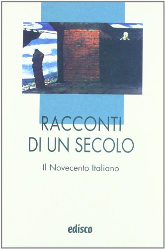 Racconti di un secolo. Il Novecento italiano. Per le Scuole superiori. Con espansione online (I liocorni)