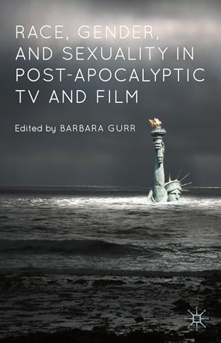 Race, Gender, and Sexuality in Post-Apocalyptic TV and Film